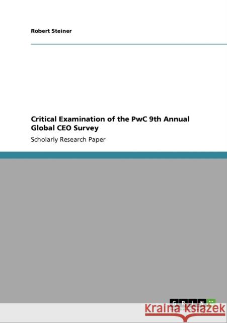 Critical Examination of the PwC 9th Annual Global CEO Survey Robert Steiner 9783640392322