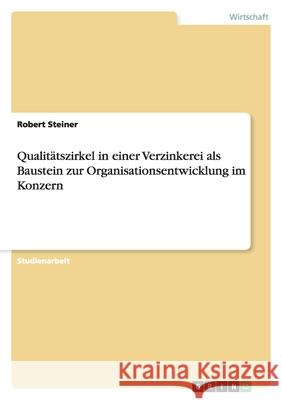 Qualitätszirkel in einer Verzinkerei als Baustein zur Organisationsentwicklung im Konzern Robert Steiner 9783640392339