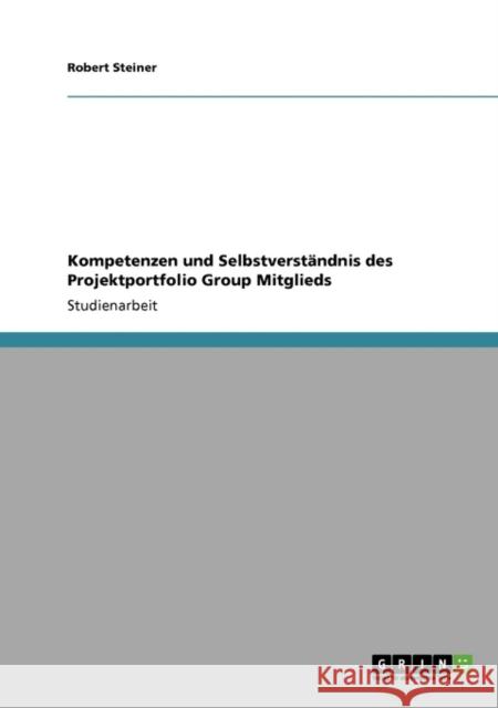 Kompetenzen und Selbstverständnis des Projektportfolio Group Mitglieds Steiner, Robert 9783640392667