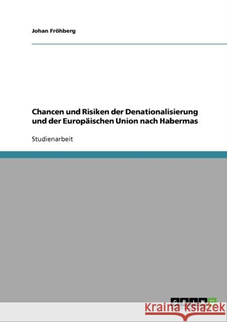 Chancen und Risiken der Denationalisierung und der Europäischen Union nach Habermas Fröhberg, Johan 9783640393350