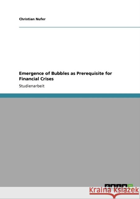 Emergence of Bubbles as Prerequisite for Financial Crises Christian Nufer 9783640394470 Grin Verlag