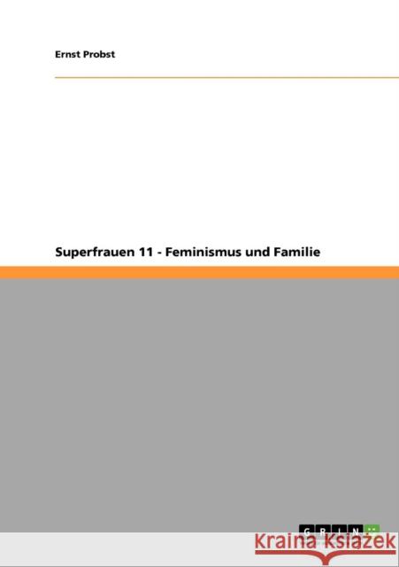 Superfrauen 11 - Feminismus und Familie Ernst Probst 9783640395163 Grin Verlag