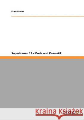 Superfrauen 13 - Mode und Kosmetik Ernst Probst 9783640395200 Grin Verlag