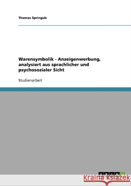 Warensymbolik - Anzeigenwerbung, analysiert aus sprachlicher und psychosozialer Sicht Thomas Springub 9783640396122 Grin Verlag