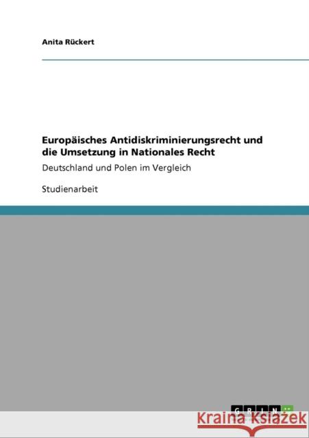 Europäisches Antidiskriminierungsrecht und die Umsetzung in Nationales Recht: Deutschland und Polen im Vergleich Rückert, Anita 9783640398058 Grin Verlag