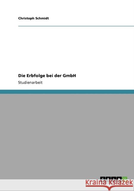 Die Erbfolge bei der GmbH Christoph Schmidt 9783640398126 Grin Verlag