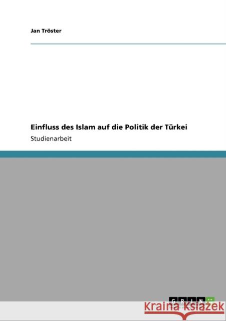 Einfluss des Islam auf die Politik der Türkei Tröster, Jan 9783640398560 Grin Verlag