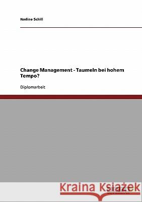 Change Management. Taumeln bei hohem Tempo? Schill, Nadine 9783640403264