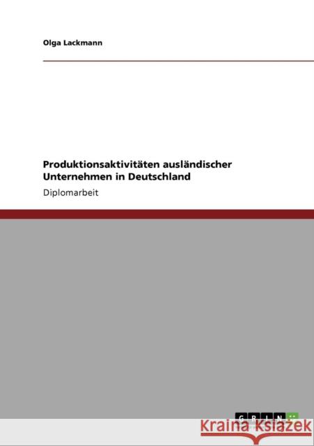 Produktionsaktivitäten ausländischer Unternehmen in Deutschland Lackmann, Olga 9783640403684