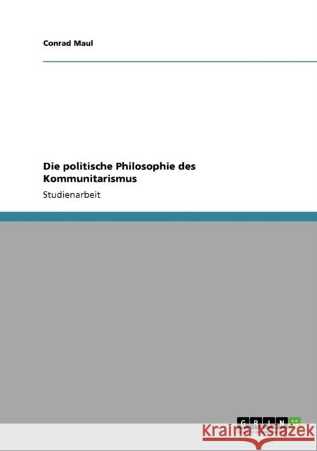 Die politische Philosophie des Kommunitarismus Conrad Maul 9783640404346 Grin Verlag