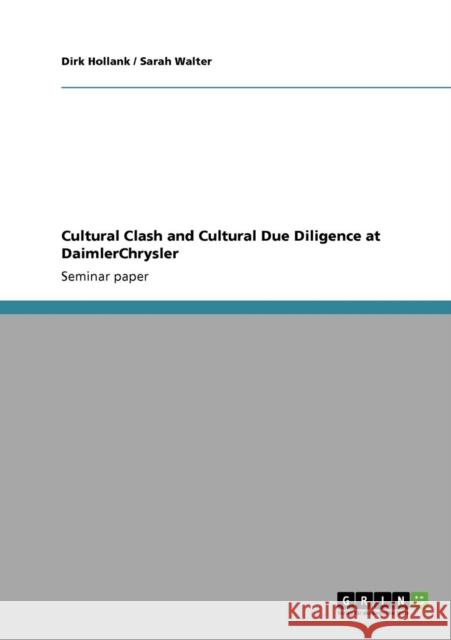 Cultural Clash and Cultural Due Diligence at DaimlerChrysler Dirk Hollank Sarah Walter 9783640407538