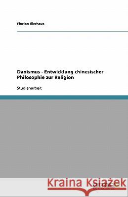 Daoismus - Entwicklung chinesischer Philosophie zur Religion Florian Illerhaus 9783640407972 Grin Verlag
