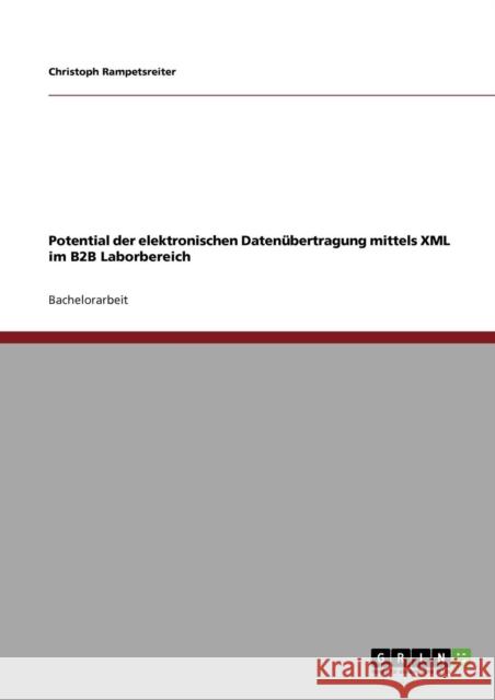 Potential der elektronischen Datenübertragung mittels XML im B2B Laborbereich Rampetsreiter, Christoph 9783640409105 Grin Verlag