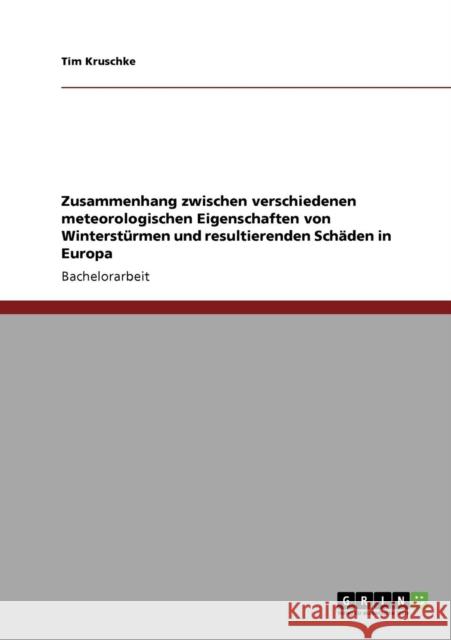 Zusammenhang zwischen verschiedenen meteorologischen Eigenschaften von Winterstürmen und resultierenden Schäden in Europa Kruschke, Tim 9783640409112 Grin Verlag