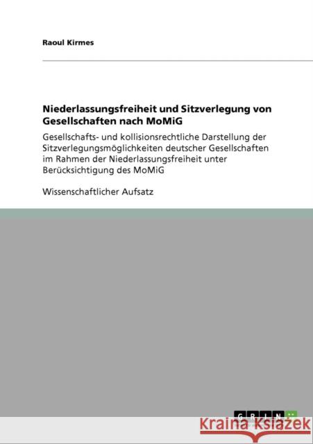 Niederlassungsfreiheit und Sitzverlegung von Gesellschaften nach MoMiG: Gesellschafts- und kollisionsrechtliche Darstellung der Sitzverlegungsmöglichk Kirmes, Raoul 9783640409839