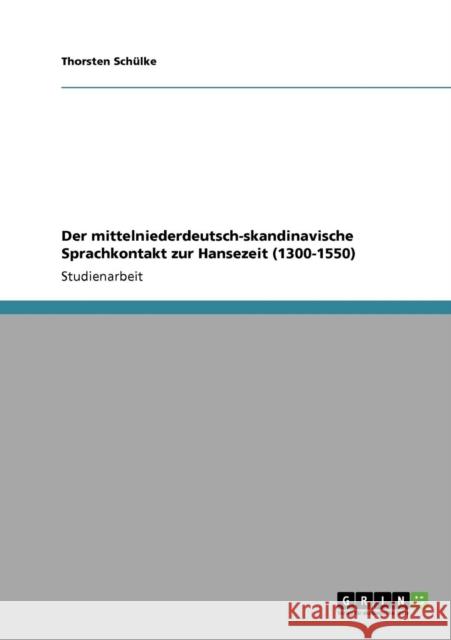 Der mittelniederdeutsch-skandinavische Sprachkontakt zur Hansezeit (1300-1550) Thorsten Sc 9783640411634 Grin Verlag