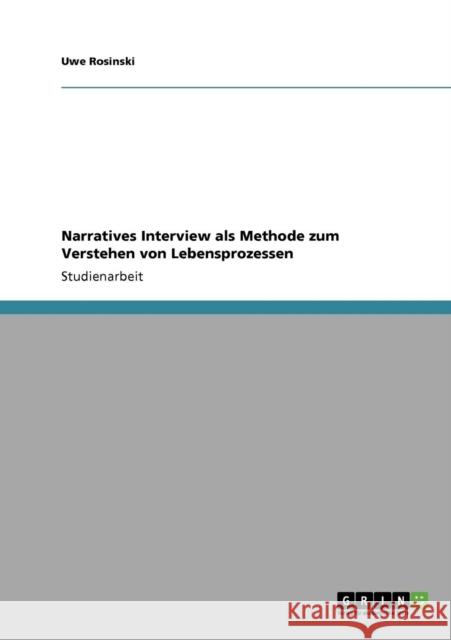 Narratives Interview als Methode zum Verstehen von Lebensprozessen Uwe Rosinski 9783640411788 Grin Verlag