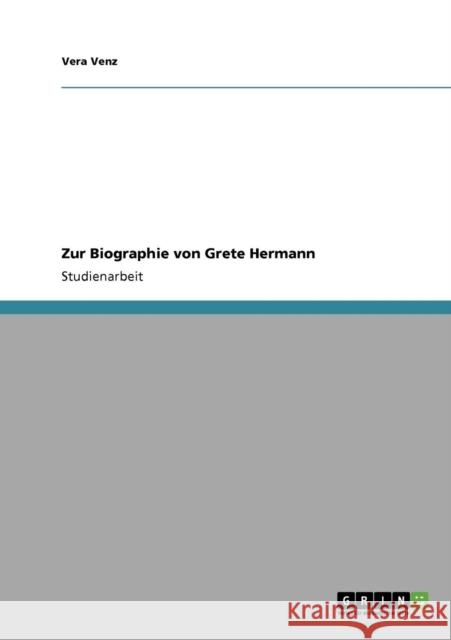 Zur Biographie von Grete Hermann Vera Venz 9783640411924 Grin Verlag