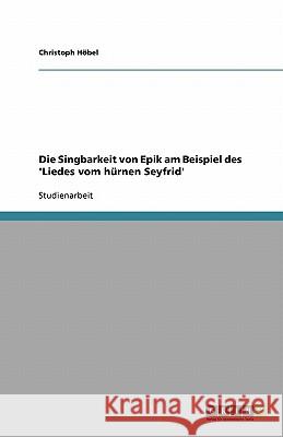 Die Singbarkeit von Epik am Beispiel des 'Liedes vom hürnen Seyfrid' Christoph H 9783640412013 Grin Verlag