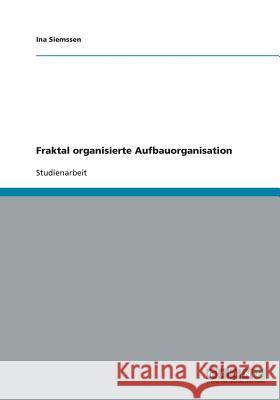 Fraktal organisierte Aufbauorganisation Ina Siemssen 9783640412433 Grin Verlag