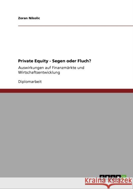 Private Equity - Segen oder Fluch?: Auswirkungen auf Finanzmärkte und Wirtschaftsentwicklung Nikolic, Zoran 9783640418251 Grin Verlag