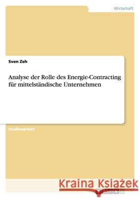 Analyse Der Rolle Des Energie-Contracting Fur Mittelstandische Unternehmen Sven Zeh 9783640419043 Grin Verlag