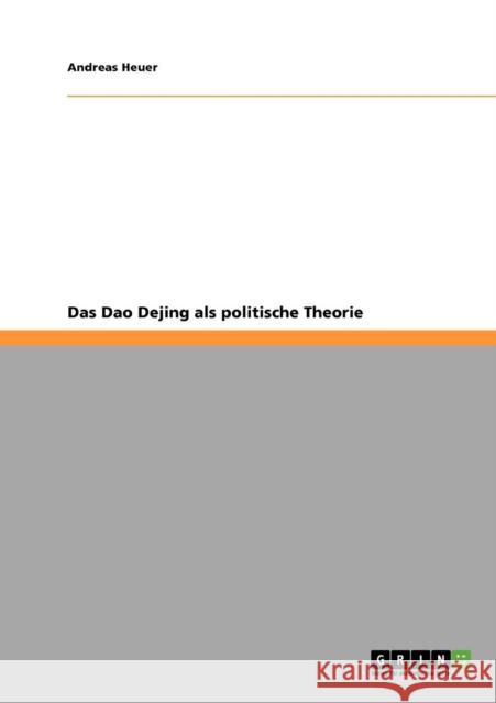 Das Dao Dejing als politische Theorie Andreas Heuer 9783640421473 Grin Verlag