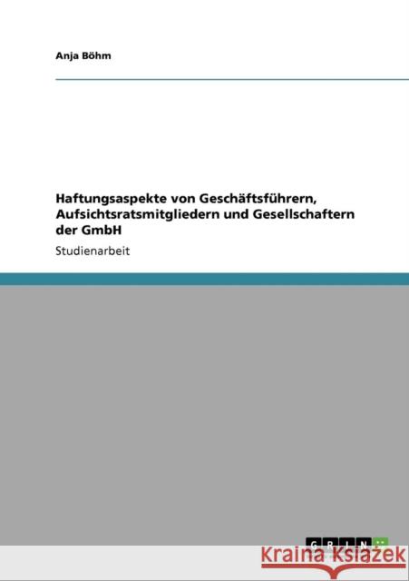 Haftungsaspekte von Geschäftsführern, Aufsichtsratsmitgliedern und Gesellschaftern der GmbH Böhm, Anja 9783640422517 Grin Verlag