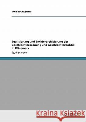 Egalisierung und Enthierarchisierung der Geschlechterordnung und Geschlechterpolitik in Dänemark Thomas Oeljeklaus 9783640422890 Grin Verlag