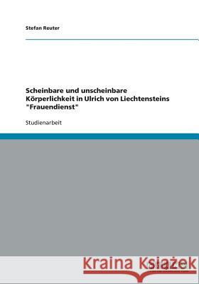 Scheinbare und unscheinbare Körperlichkeit in Ulrich von Liechtensteins 