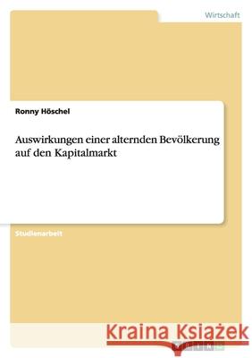 Auswirkungen einer alternden Bevölkerung auf den Kapitalmarkt Ronny H 9783640423361 Grin Verlag