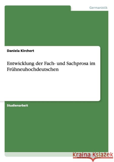 Entwicklung der Fach- und Sachprosa im Frühneuhochdeutschen Kirchert, Daniela 9783640425259 Grin Verlag