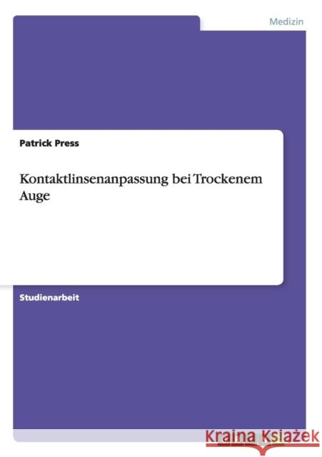 Kontaktlinsenanpassung bei Trockenem Auge Patrick Press 9783640430147 Grin Verlag