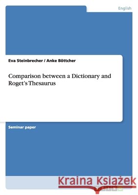 Comparison between a Dictionary and Roget's Thesaurus Eva Steinbrecher Anke Bottcher 9783640430833