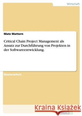 Critical Chain Project Management bei Projekten in der Softwareentwicklung. Mattern, Matz 9783640431731