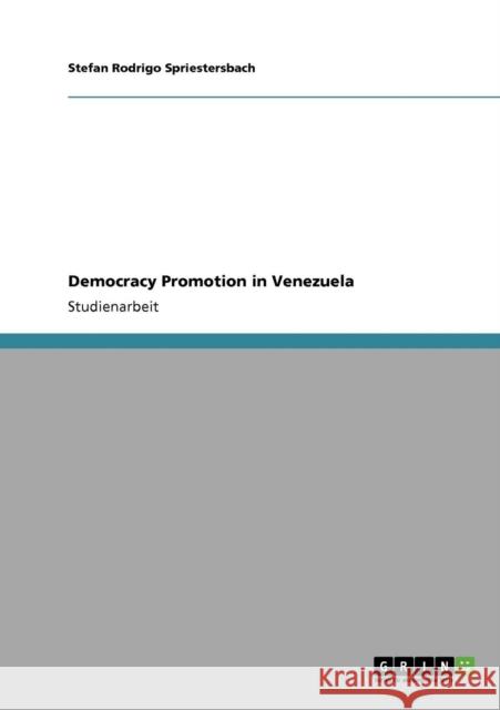 Democracy Promotion in Venezuela Stefan Rodrigo Spriestersbach 9783640436835 Grin Verlag