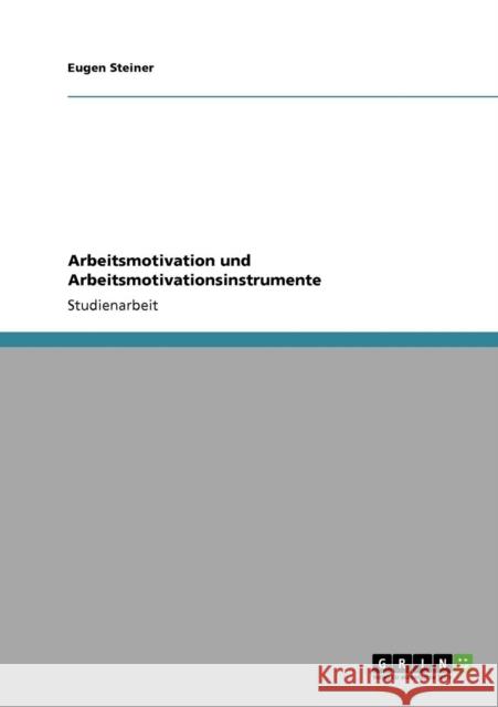Arbeitsmotivation und Arbeitsmotivationsinstrumente Eugen Steiner 9783640437689 Grin Verlag