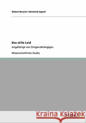 Das stille Leid: Angehörige von Drogenabhängigen Jagsch, Reinhold 9783640440719 Grin Verlag