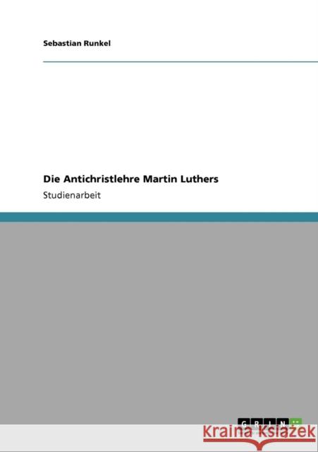 Die Antichristlehre Martin Luthers Sebastian Runkel 9783640440740 Grin Verlag