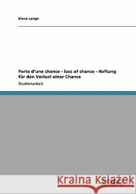 Perte d'une chance - loss of chance - Haftung für den Verlust einer Chance Elena Lange 9783640442089 Grin Verlag