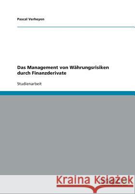 Das Management von Währungsrisiken durch Finanzderivate Verheyen, Pascal 9783640443529