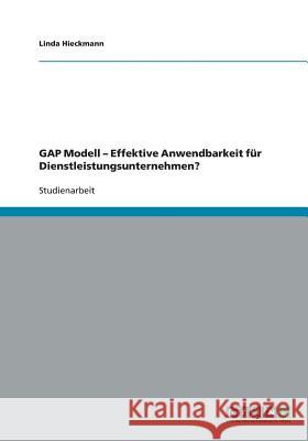 GAP Modell - Effektive Anwendbarkeit für Dienstleistungsunternehmen? Hieckmann, Linda 9783640450046 Grin Verlag