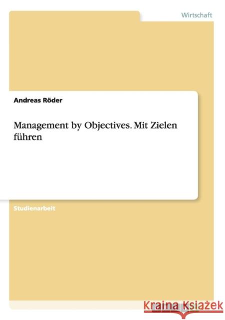 Management by Objectives. Mit Zielen führen Röder, Andreas 9783640450572 Grin Verlag