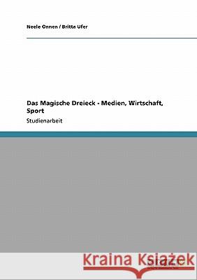 Das Magische Dreieck: Medien, Wirtschaft, Sport Neele Onnen Britta Ufer 9783640451944 Grin Verlag