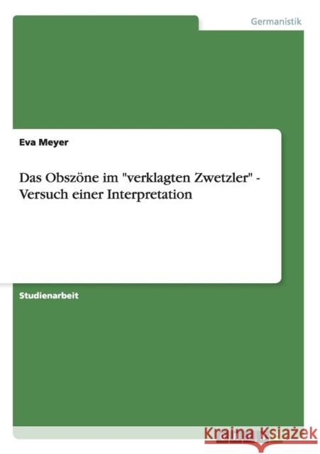 Das Obszöne im verklagten Zwetzler - Versuch einer Interpretation Meyer, Eva 9783640452927 Grin Verlag