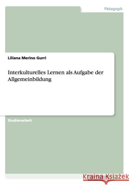 Interkulturelles Lernen als Aufgabe der Allgemeinbildung Liliana Merin 9783640452958