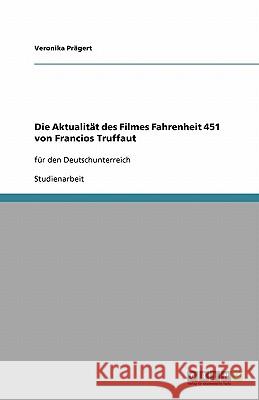Die Aktualitat des Filmes Fahrenheit 451 von Francios Truffaut : fur den Deutschunterreich Veronika P 9783640455911