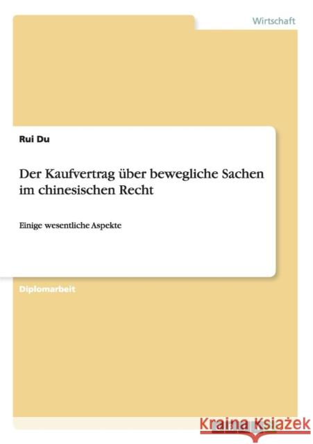 Der Kaufvertrag über bewegliche Sachen im chinesischen Recht: Einige wesentliche Aspekte Du, Rui 9783640456444 Grin Verlag