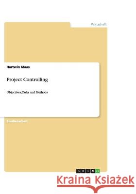 Project Controlling : Objectives, Tasks and Methods Hartwin Maas 9783640459322 Grin Verlag