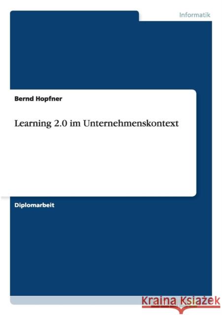 Learning 2.0 im Unternehmenskontext Bernd Hopfner 9783640460939 Grin Verlag
